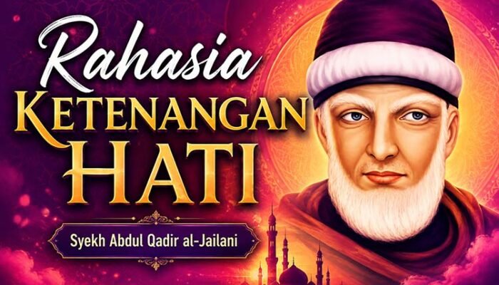 Rahasia Ketenangan Hati Menurut Kitab Sirru al-Asrar Karya Syekh Abdul Qadir al-Jailani